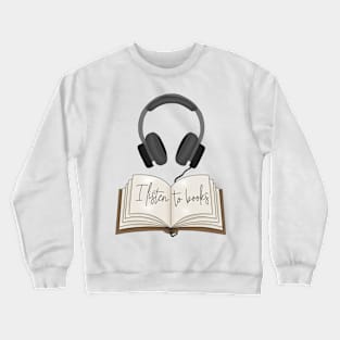 I listen to books Crewneck Sweatshirt